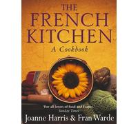 The French Kitchen: A Cookbook by Harris, Joanne, Warde, Fran (2003) Paperback