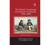 The French Language and British Literature, 1756-1830 (British Literature in Context in the Long Eighteenth Century)