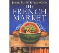 The French Market : More Recipes from a French Kitchen
