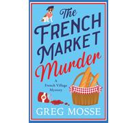 The French Market Murder : A totally charming and unputdownable cozy murder mystery