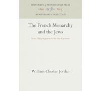 The French Monarchy and the Jews: From Philip Augustus to the Last Capetians (Anniversary Collection)