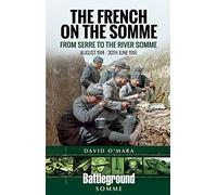 The French on the Somme: August 1914-30 June 1916: From Serre to the River Somme (Battleground Books: Wwi)