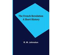 The French Revolution A Short History