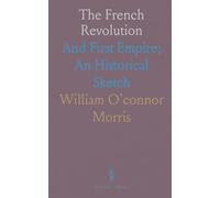 The French Revolution: And First Empire; An Historical Sketch