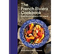 The French Riviera Cookbook : From Nice to Cannes in 100 recipes