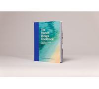 The French Riviera Cookbook: From Nice to Cannes in 100 recipes
