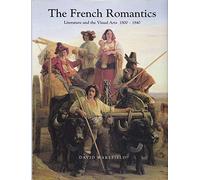 The French Romantics: Literature and the Visual Arts, 1800-1840
