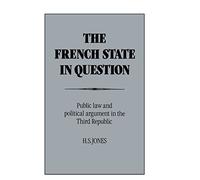 The French State in Question: Public Law and Political Argument in the Third Republic