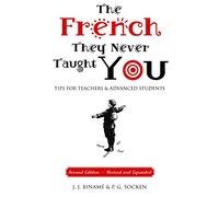 The French They Never Taught You: Tips for Teachers and Advanced Students