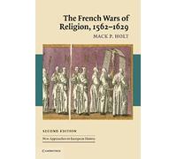 The French Wars of Religion, 1562-1629