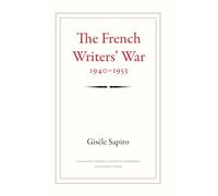 The French Writers' War, 1940-1953 (Politics, History, and Culture)