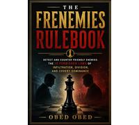 THE FRENEMIES RULEBOOK; Detect and counter friendly enemies: The 10 Forbidden Laws of Infiltration, Division, and Covert Dominance