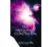 The Frequency Continuum: How to Manifest a Life of Fulfillment