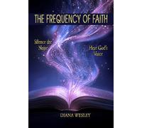 The Frequency of Faith: Silence the Noise, Hear God’s Voice