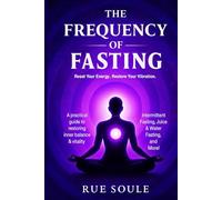 The Frequency Of Fasting: Tuning The Mind Body And Spirit Through Fasting