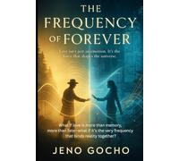 THE FREQUENCY OF FOREVER: What if love is more than memory, more than fate-what if it’s the very frequency that binds reality together?