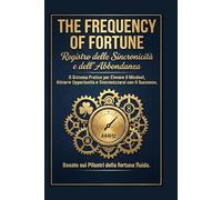 The Frequency of Fortune: Registro delle Sincronicità e dell'Abbondanza: Il Sistema Pratico per Elevare il Mindset, Attrarre Opportunità e ... Basato sui Pilastri della Fortuna Fluida