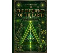 THE FREQUENCY OF THE EARTH. Tuning Instruments and Voices to the Earth's Primordial Vibration.