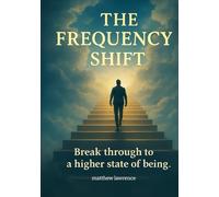 The frequency shift: breaking free from trauma,programming & the reincarnation trap