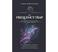 The Frequency Trap: How Your Energy Is Hijacked - and How You Take It Back