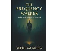 The Frequency Walker: Master Your Vibe, Change Your World