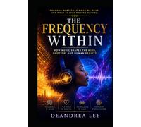 THE FREQUENCY WITHIN: How Music Shapes the Mind, Emotion, and Human Reality