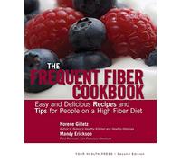 The Frequent Fiber Cookbook: Easy and Delicious Recipes and Tips for People on a High Fiber Diet