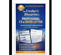 The Fresher’s Blueprint to Professional CV & Cover Letter: Proven Strategies, ATS-Friendly Templates, and Recruiter-Approved Techniques to Help Students and New Graduates Get Hired Faster