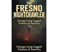 The Fresno Nightcrawler: America’s Strange Long-Legged Visitors