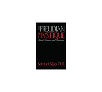 The Freudian Mystique: Freud, Women, and Feminism