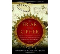 The Friar And the Cipher: Roger Bacon And the Unsolved Mystery of the Most Unusual Manuscript in the World