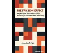 The Friction Effect: Why the Path of Least Resistance is Leading Us Toward a Crisis of Meaning