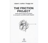 The friction project. Leader ispirati rendono più semplici le cose giuste e più difficili quelle sbagliate (Situazioni)