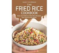 The Fried Rice Cookbook: Easy and Delicious Fried Rice Recipes from Around the World!