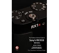 The Friedman Archives Guide to Sony's RX1R III (B&W Edition)