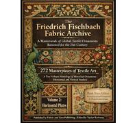 The Friedrich Fischbach Fabric Archive-A Masterwork of Global Textile Ornaments Restored for the 21st Century: 272 Masterpieces of Textile Art: A ... Historical Textile Patterns and Ornaments)