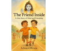 The Friend Inside: A Story of Friendship, Feelings & Mindfulness - with Coloring Pages, Activities, and a Quiz (Gita Inspired Children Stories)