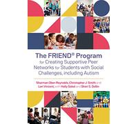The FRIEND® Program for Creating Supportive Peer Networks for Students with Social Challenges, including Autism
