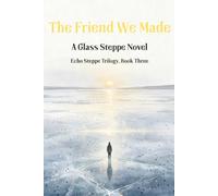 The Friend We Made: A Glass Steppe Novel (Echo Steppe Trilogy)