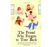 The Friend Who Forgets to Text Back: What Neurodivergent Women Actually Need to Know About Friendship, Connection, and Why It's Always Been This Hard (The Neurodivergent Women Series)