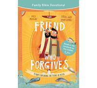 The Friend Who Forgives Family Bible Devotional: 15 Days Exploring the Story of Peter (Devotions on the cross and forgiveness, for Lent and Easter, for kids 5-11. Easy to lead. Discipleship at home.)