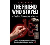 The Friend Who Stayed: A Pick Your Consequence Adventure: An Interactive Psychological Thriller Where Every Choice Changes Everything