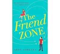 The Friend Zone: the most hilarious and heartbreaking romantic comedy