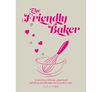 The Friendly Baker: A year of easy, delicious, plant-based and allergy-friendly bakes for everyone to enjoy