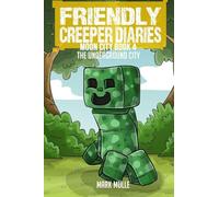 The Friendly Creeper Diaries: The Moon City (Book 4): The Underground City
