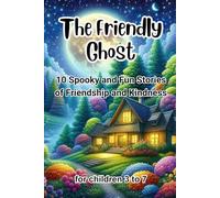 The Friendly Ghost: 10 Spooky and Fun Stories of Friendship and Kindness