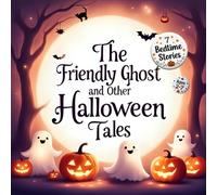 The Friendly Ghost and Other Halloween Tales: 7 Sweet Stories About Pumpkins, Ghosts & Magic for Kids Ages 2-7