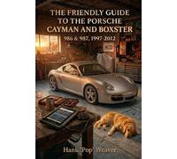 The Friendly Guide to the Porsche Cayman and Boxster: 986 & 987, 1997-2012