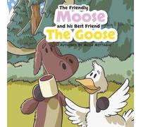 The Friendly Moose and his Best Friend The Goose