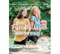 The Friendly Vegan Cookbook: 100 Essential Recipes to Share with Vegans and Omnivores Alike